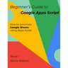 Beginner's Guide to Google Apps Script 1 - Sheets