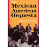 The Mexican American Orquesta: Music, Culture, and the Dialectic of Conflict
