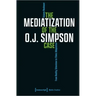 The Mediatization of the O.J. Simpson Case: From Reality Television to Filmic Adaptation