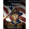 The Boy Scouts: The History and Legacy of the World's Most Popular Youth Organization