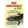 Dwarf Caiman Crocodiles as Pets: Dwarf Caiman facts, care, breeding, nutritional information, tips, husbandry and more! Caring For Your Dwarf Caiman C