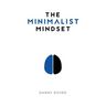 The Minimalist Mindset: The Practical Path to Making Your Passions a Priority and to Retaking Your Freedom