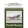 Canadian Warbirds of the Second World War: Fighters, Bombers and Patrol Aircraft