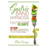 Gastric Band Hypnosis: Reprogram Your Brain and Lose Weight in Less than 10 Days. Stop Emotional Eating and Heal Yourself. The Natural Non-Invasive Te