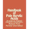 Handbook of Poly Acrylic Acids: (A guide for Polymer Chemists/Consultants)