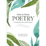 How to Write Poetry: A Guided Journal with Prompts