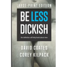 Be Less Dickish: The Definitive Self-help Book About Men