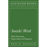 Smiths' Work - With Numerous Engravings and Diagrams