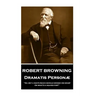 Robert Browning - Dramatis Personae: "Ah, but a man's reach should exceed his grasp, Or what's a heaven for?"