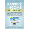 Passive Income Blueprint: How To Go From Complete Beginner To 10000/Mo With Social Media Marketing, ECommerce, Dropshipping, Shopify, Blogging,