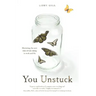 You Unstuck: Mastering the New Rules of Risk-Taking in Work and Life