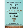 What Every Christian Should Know Study Guide: 10 Core Beliefs for Standing Strong in a Shifting World