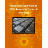 Using Microsoft Word to Write Research Papers in APA Style