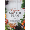 Vegan Master Plan: How to Become Healthier, Happier, and Stronger on the Vegan Diet