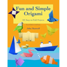 Fun and Simple Origami: 101 Easy-to-Fold Projects