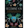 Becoming Kin: An Indigenous Call to Unforgetting the Past and Reimagining Our Future