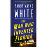 The Man Who Invented Florida: A Doc Ford Novel
