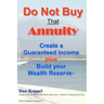Do Not Buy That Annuity: : Create a Guaranteed Income plus Build your Wealth Reserve(TM)