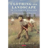 Clothing and Landscape in Victorian England: Working-Class Dress and Rural Life