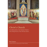 Christ's Church: Her Biblical Roots, Her Dramatic History, Her Saving Presence, Her Glorious Future