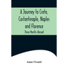 A Journey to Crete, Costantinople, Naples and Florence: Three Months Abroad