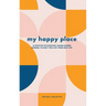 My Happy Place: A positive psychology-based guided journal to help you live your best life