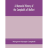 A memorial history of the Campbells of Melfort, Argyllshire, which includes records of the different highland and other families with whom they have i