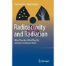 Radioactivity and Radiation: What They Are, What They Do, and How to Harness Them