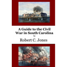 A Guide to the Civil War in South Carolina
