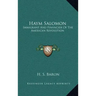 Haym Salomon: Immigrant and Financier of the American Revolution