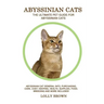 Abyssinian Cats: Abyssinian Cat General Info, Purchasing, Care, Cost, Keeping, Health, Supplies, Food, Breeding and More Included! The