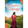 A Daughter's Courage: An utterly heartbreaking novel of family secrets, tragedy and love
