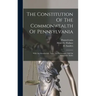 The Constitution Of The Commonwealth Of Pennsylvania: With An Introduction, Notes And References, And An Exhaustive Index