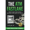 The ATM Fastlane: How To Quit Your Job By Building Your Own ATM Empire
