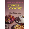 The Forgotten Art of Flower Cookery