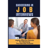 Succeeding In Job Interviews: Highly-Effective Secrets For Mastering The Interview Process: Challenge With Job Interviews