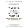 Warrior, Queen, Scientist, Activist: Gritty Women Who Bent the Arc of History