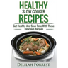 Healthy Slow Cooker Recipes: Create Delicious Healthy Dishes With Your Slow Cooker, Discover More Healthy Slow Cooker Recipes, ( Clean Eating, Heal