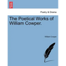 The Poetical Works of William Cowper.