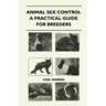Animal Sex Control - A Practical Guide For Breeders