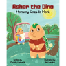 Asher the Dino - Mommy Goes to Work: Mommy Goes to Work