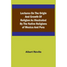 Lectures on the Origin and Growth of Religion as Illustrated by the Native Religions of Mexico and Peru