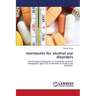 Ivermectin for alcohol use disorders