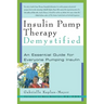 Insulin Pump Therapy Demystified: An Essential Guide for Everyone Pumping Insulin
