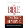 The Bible and Tomorrow's Headlines: A Complete, Clear, and Understandable Overview of Bible Prophecy