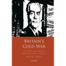 Britain's Cold War: Culture, Modernity and the Soviet Threat