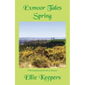 Exmoor Tales - Spring: A Personal Journal of Life on Exmoor
