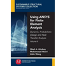 Using ANSYS for Finite Element Analysis, Volume II: Dynamic, Probabilistic Design and Heat Transfer Analysis