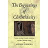 The Beginnings of Christianity: Essene Mystery, Gnostic Revelation and the Christian Vision