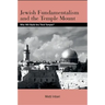 Jewish Fundamentalism and the Temple Mount: Who Will Build the Third Temple?
